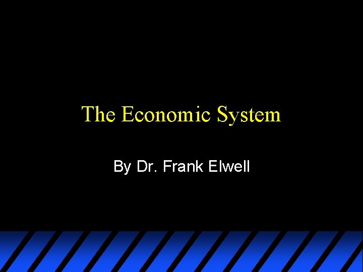 The Economic System By Dr. Frank Elwell 