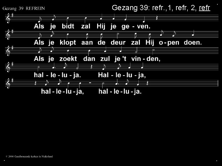 Gezang 39: refr. , 1, refr, 2, refr . . . 