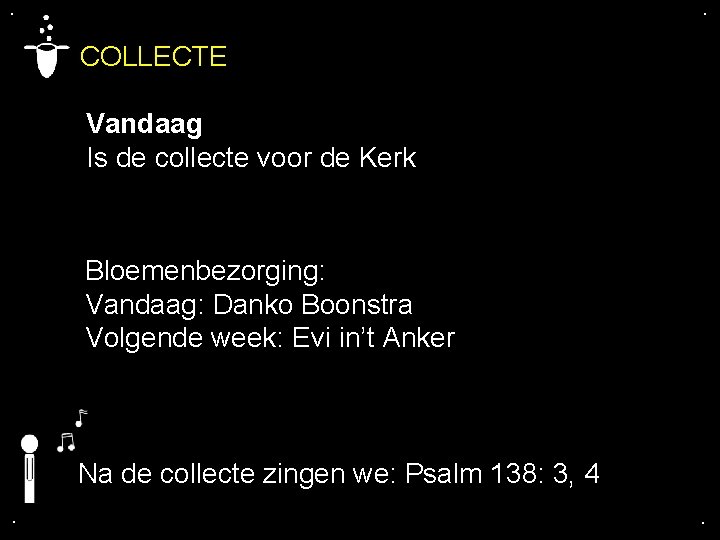 . . COLLECTE Vandaag Is de collecte voor de Kerk Bloemenbezorging: Vandaag: Danko Boonstra