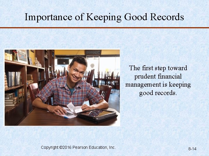 Importance of Keeping Good Records The first step toward prudent financial management is keeping