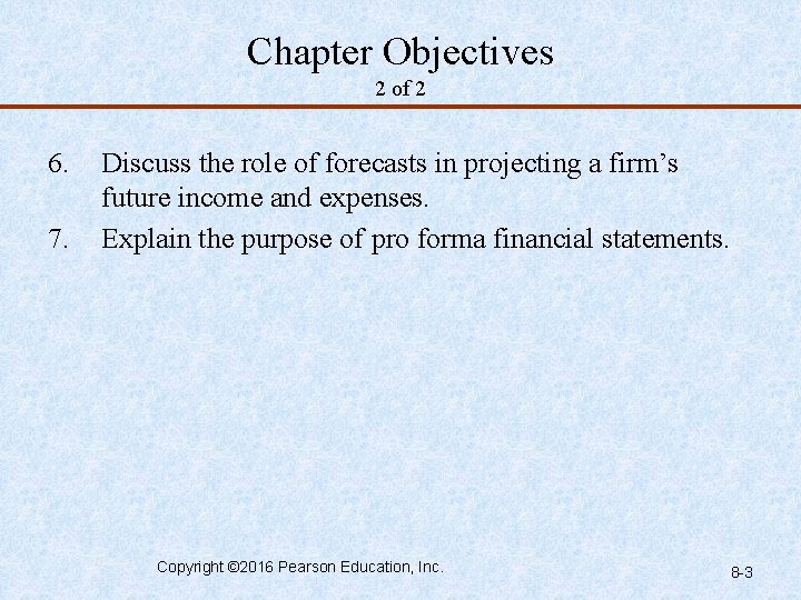 Chapter Objectives 2 of 2 6. 7. Discuss the role of forecasts in projecting