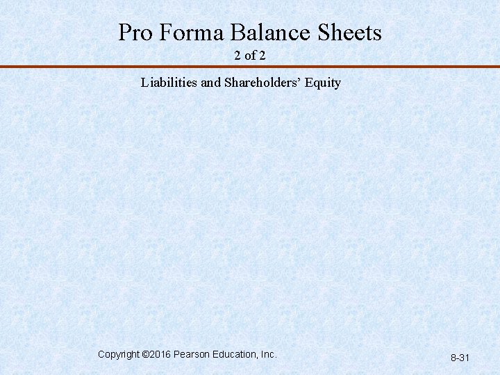 Pro Forma Balance Sheets 2 of 2 Liabilities and Shareholders’ Equity Copyright © 2016