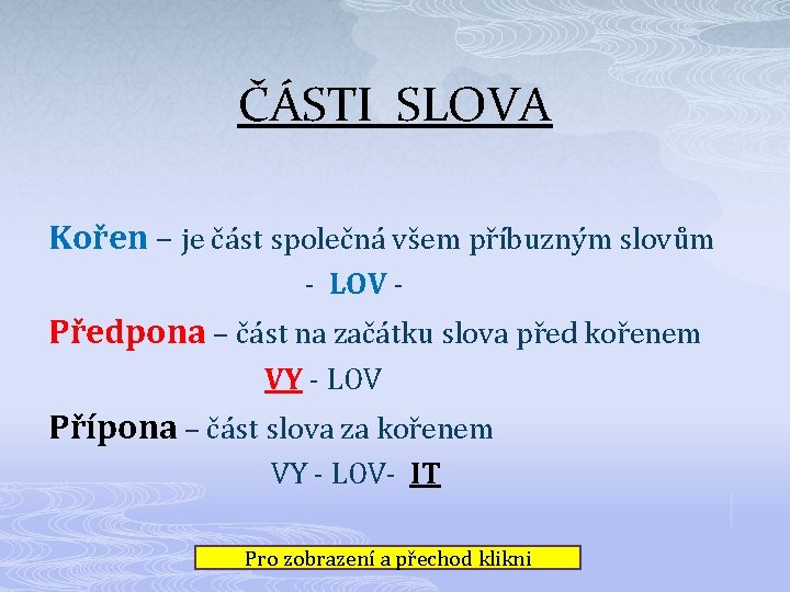 ČÁSTI SLOVA Kořen – je část společná všem příbuzným slovům - LOV - Předpona