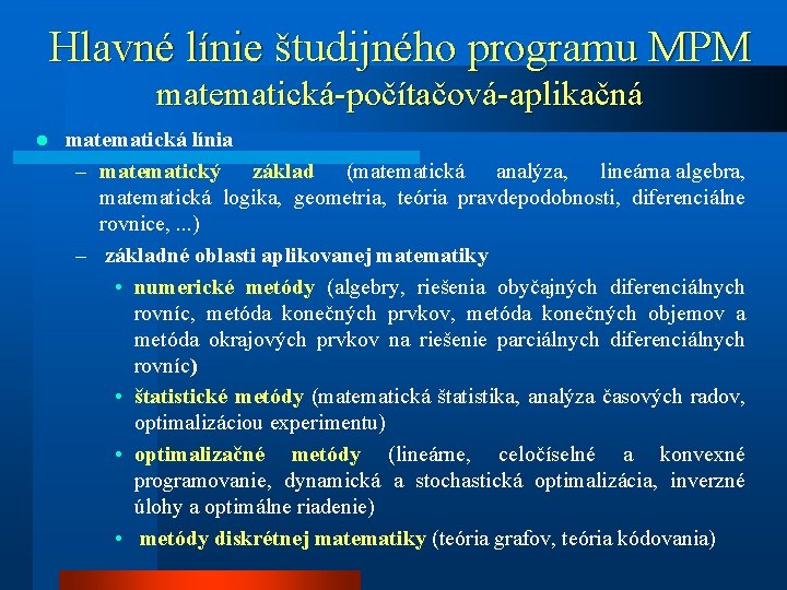 Hlavné línie študijného programu MPM matematická-počítačová-aplikačná l matematická línia – matematický základ (matematická analýza,