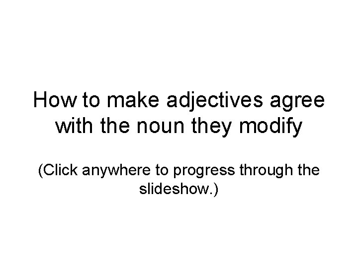 How to make adjectives agree with the noun they modify (Click anywhere to progress