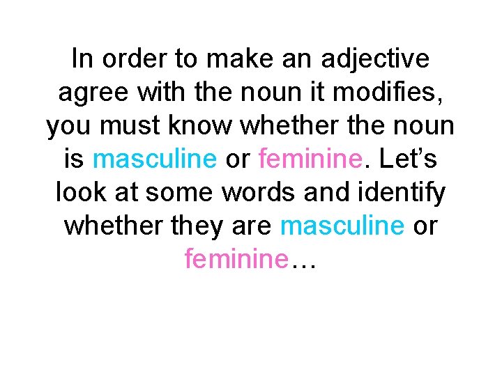 In order to make an adjective agree with the noun it modifies, you must