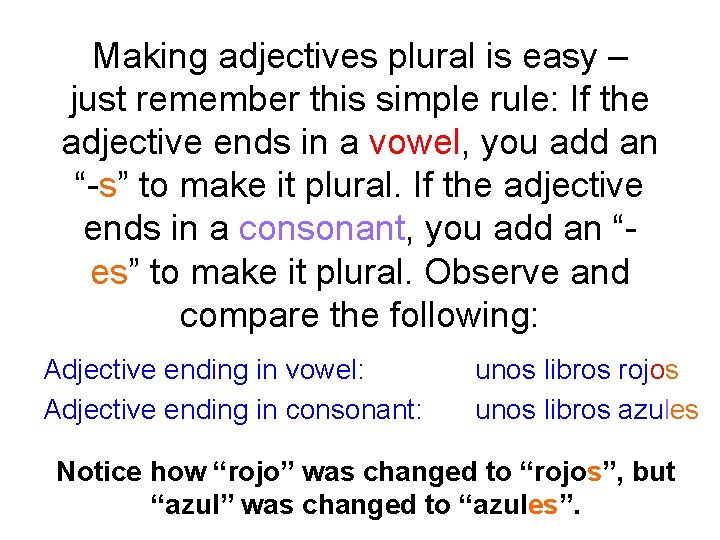Making adjectives plural is easy – just remember this simple rule: If the adjective