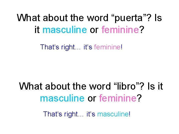 What about the word “puerta”? Is it masculine or feminine? That’s right… it’s feminine!