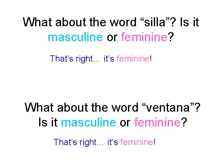 What about the word “silla”? Is it masculine or feminine? That’s right… it’s feminine!