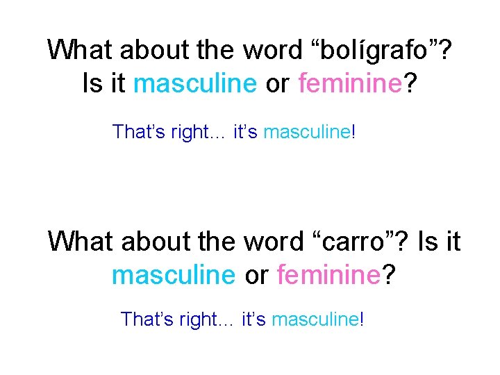 What about the word “bolígrafo”? Is it masculine or feminine? That’s right… it’s masculine!