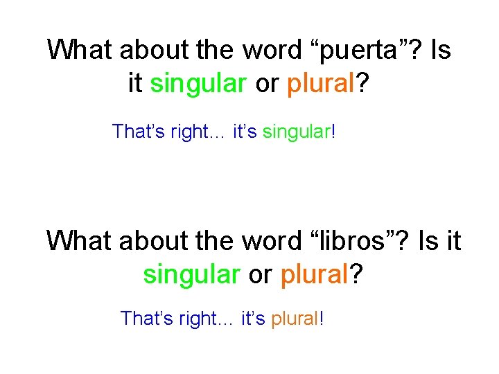 What about the word “puerta”? Is it singular or plural? That’s right… it’s singular!