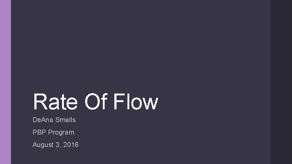 Rate Of Flow De. Ana Smalls PBP Program August 3, 2016 