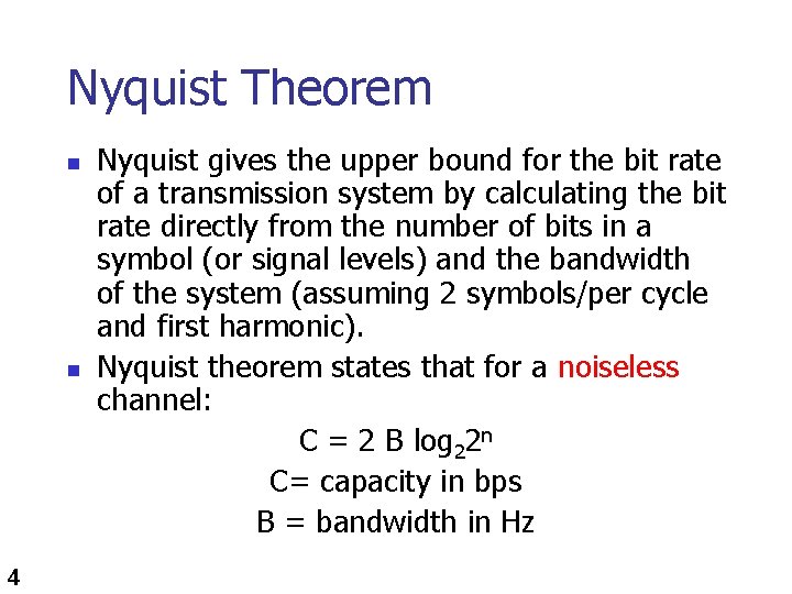 Nyquist Theorem n n 4 Nyquist gives the upper bound for the bit rate