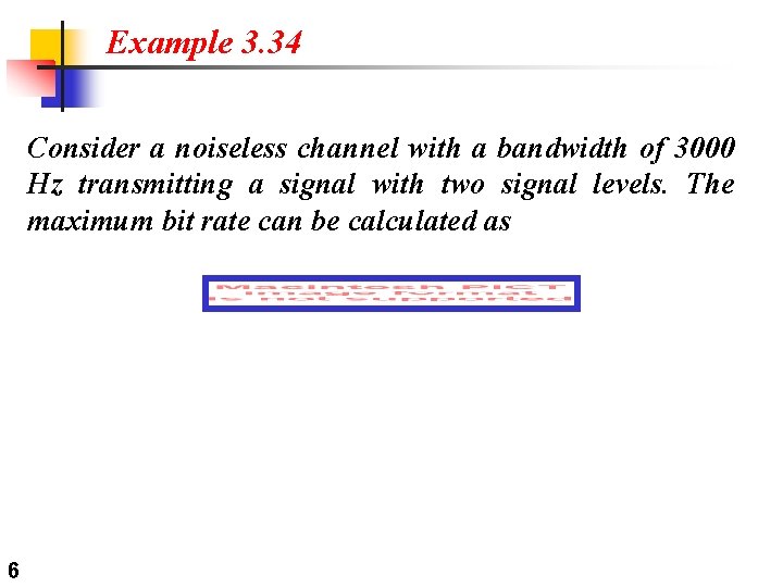 Example 3. 34 Consider a noiseless channel with a bandwidth of 3000 Hz transmitting