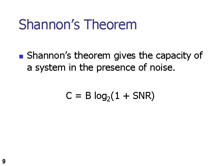 Shannon’s Theorem n Shannon’s theorem gives the capacity of a system in the presence
