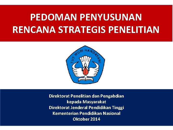 PEDOMAN PENYUSUNAN RENCANA STRATEGIS PENELITIAN Direktorat Penelitian dan Pengabdian kepada Masyarakat Direktorat Jenderal Pendidikan