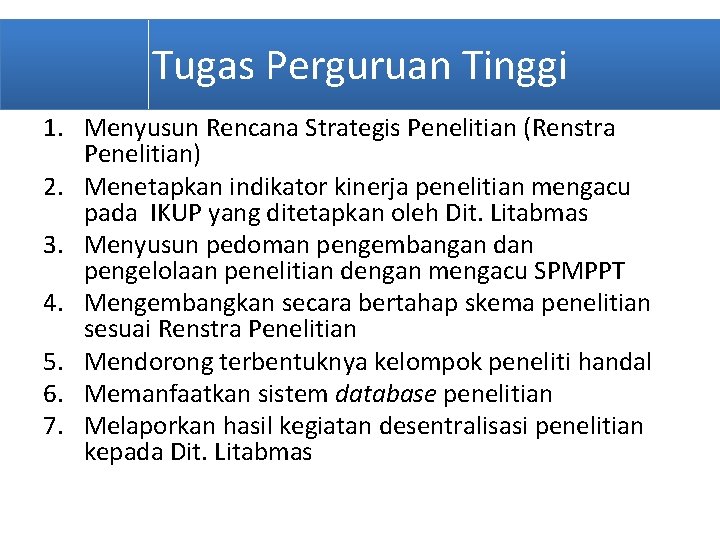 Tugas Perguruan Tinggi 1. Menyusun Rencana Strategis Penelitian (Renstra Penelitian) 2. Menetapkan indikator kinerja