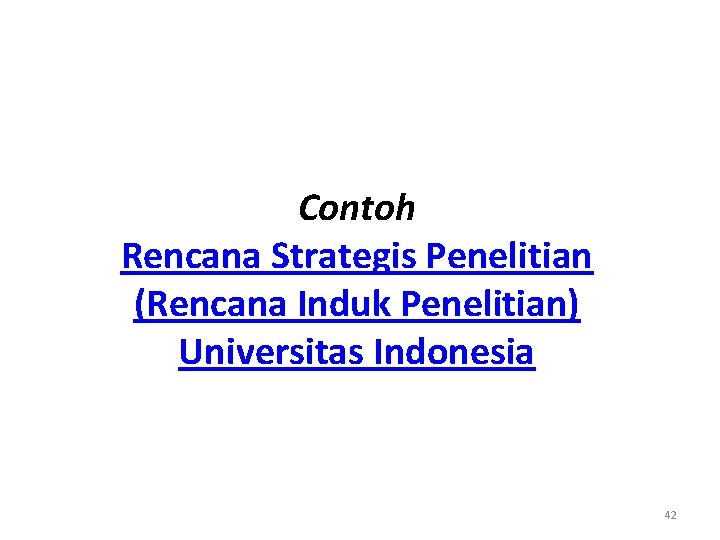 Contoh Rencana Strategis Penelitian (Rencana Induk Penelitian) Universitas Indonesia 42 