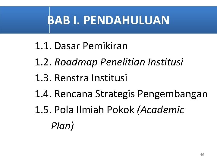 BAB I. PENDAHULUAN 1. 1. Dasar Pemikiran 1. 2. Roadmap Penelitian Institusi 1. 3.