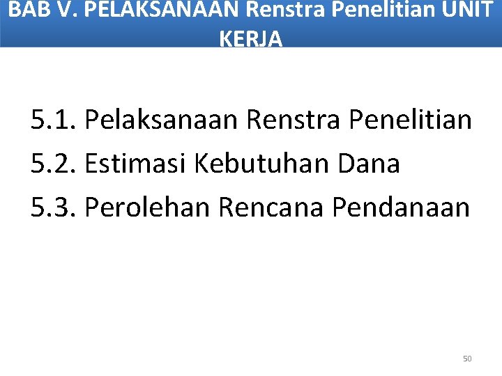 BAB V. PELAKSANAAN Renstra Penelitian UNIT KERJA 5. 1. Pelaksanaan Renstra Penelitian 5. 2.
