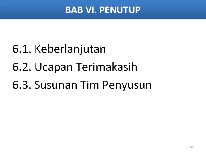 BAB VI. PENUTUP 6. 1. Keberlanjutan 6. 2. Ucapan Terimakasih 6. 3. Susunan Tim