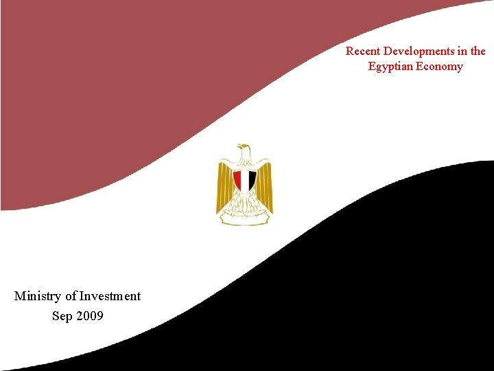 Recent Developments in the Egyptian Economy Ministry of Investment Sep 2009 