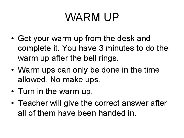 WARM UP • Get your warm up from the desk and complete it. You