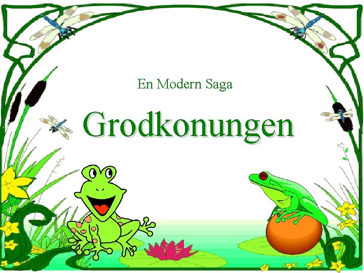 En Modern Saga Grodkonungen 