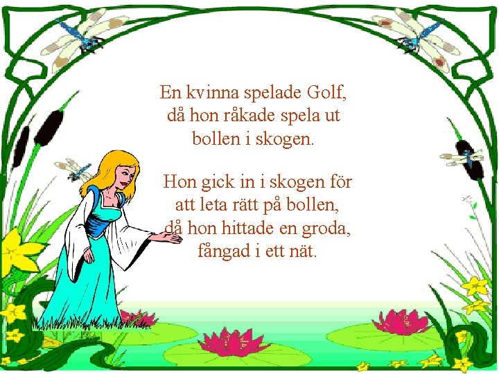 En kvinna spelade Golf, då hon råkade spela ut bollen i skogen. Hon gick
