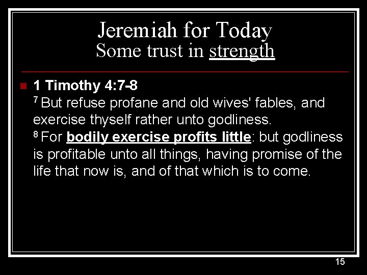 Jeremiah for Today Some trust in strength n 1 Timothy 4: 7 -8 7