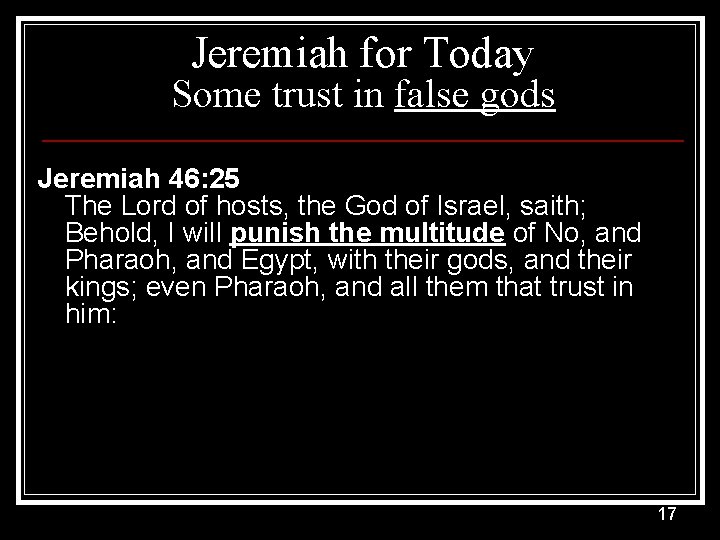 Jeremiah for Today Some trust in false gods Jeremiah 46: 25 The Lord of