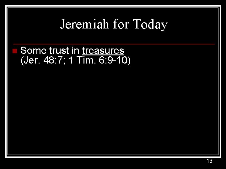 Jeremiah for Today n Some trust in treasures (Jer. 48: 7; 1 Tim. 6: