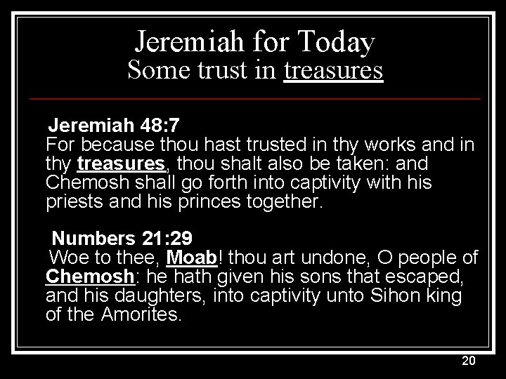 Jeremiah for Today Some trust in treasures Jeremiah 48: 7 For because thou hast