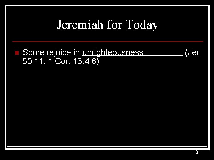 Jeremiah for Today n Some rejoice in unrighteousness (Jer. 50: 11; 1 Cor. 13: