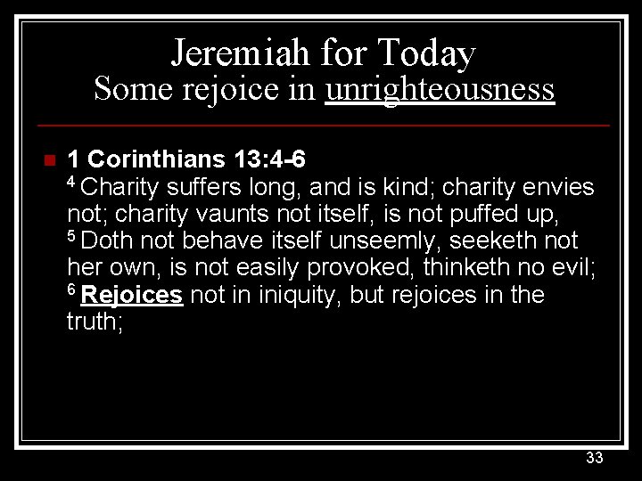 Jeremiah for Today Some rejoice in unrighteousness n 1 Corinthians 13: 4 -6 4