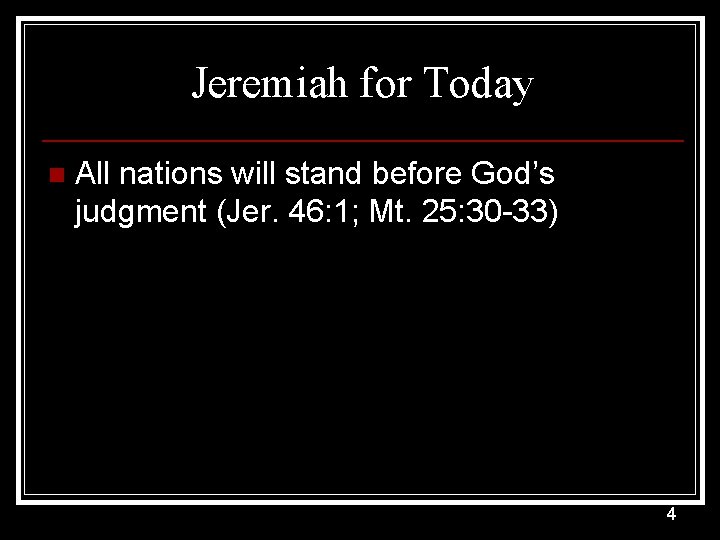 Jeremiah for Today n All nations will stand before God’s judgment (Jer. 46: 1;