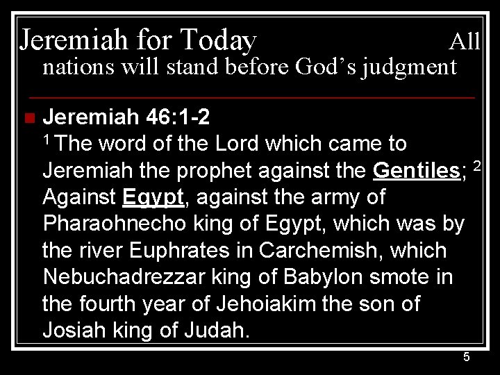 Jeremiah for Today All nations will stand before God’s judgment n Jeremiah 46: 1