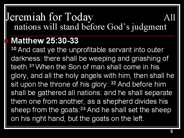 Jeremiah for Today All nations will stand before God’s judgment n Matthew 25: 30