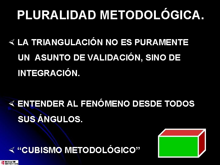 PLURALIDAD METODOLÓGICA. × LA TRIANGULACIÓN NO ES PURAMENTE UN ASUNTO DE VALIDACIÓN, SINO DE