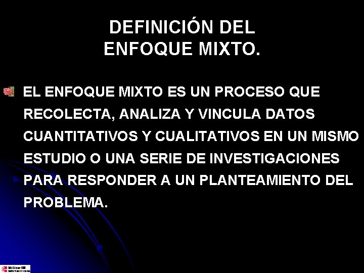 DEFINICIÓN DEL ENFOQUE MIXTO ES UN PROCESO QUE RECOLECTA, ANALIZA Y VINCULA DATOS CUANTITATIVOS