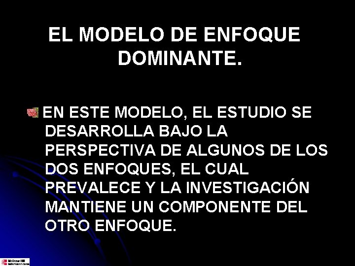 EL MODELO DE ENFOQUE DOMINANTE. EN ESTE MODELO, EL ESTUDIO SE DESARROLLA BAJO LA