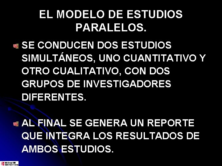 EL MODELO DE ESTUDIOS PARALELOS. SE CONDUCEN DOS ESTUDIOS SIMULTÁNEOS, UNO CUANTITATIVO Y OTRO