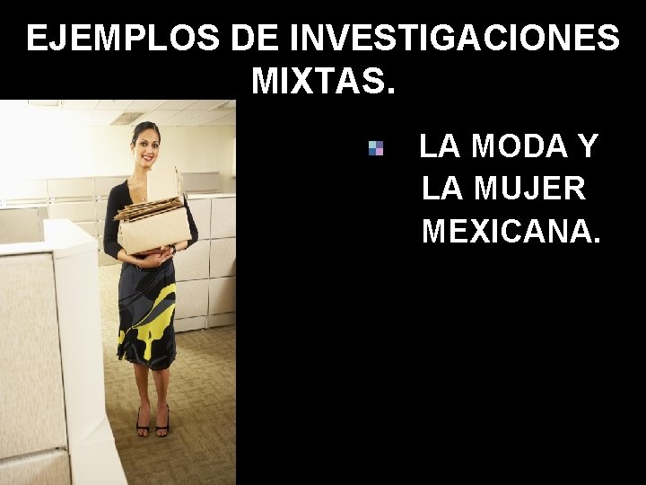 EJEMPLOS DE INVESTIGACIONES MIXTAS. LA MODA Y LA MUJER MEXICANA. 