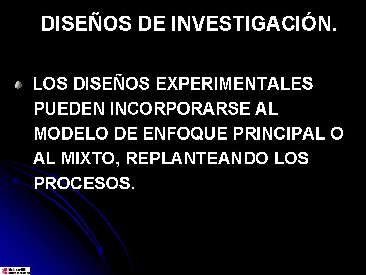 DISEÑOS DE INVESTIGACIÓN. LOS DISEÑOS EXPERIMENTALES PUEDEN INCORPORARSE AL MODELO DE ENFOQUE PRINCIPAL O