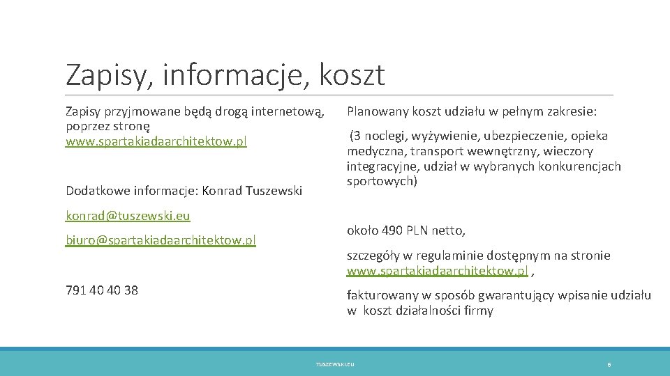 Zapisy, informacje, koszt Zapisy przyjmowane będą drogą internetową, poprzez stronę www. spartakiadaarchitektow. pl Dodatkowe