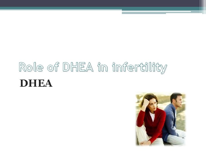 Role of DHEA in infertility DHEA 