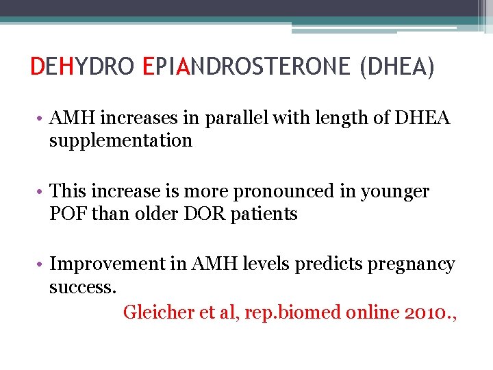 DEHYDRO EPIANDROSTERONE (DHEA) • AMH increases in parallel with length of DHEA supplementation •