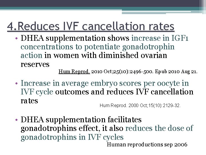 4. Reduces IVF cancellation rates • DHEA supplementation shows increase in IGF 1 concentrations