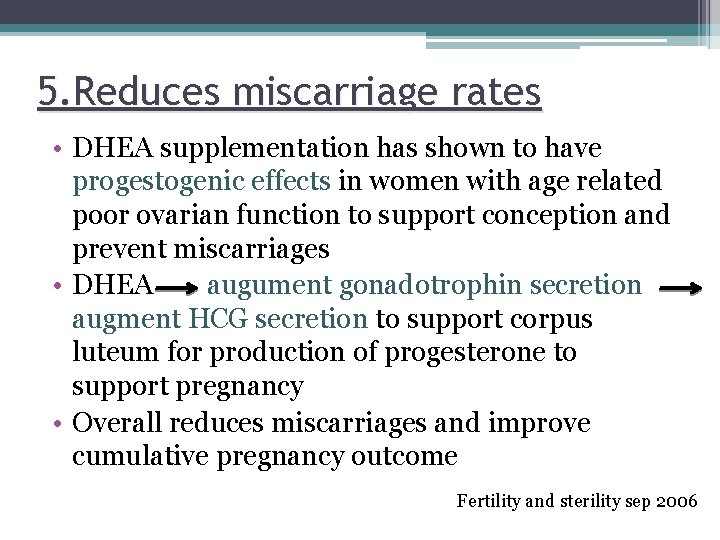 5. Reduces miscarriage rates • DHEA supplementation has shown to have progestogenic effects in