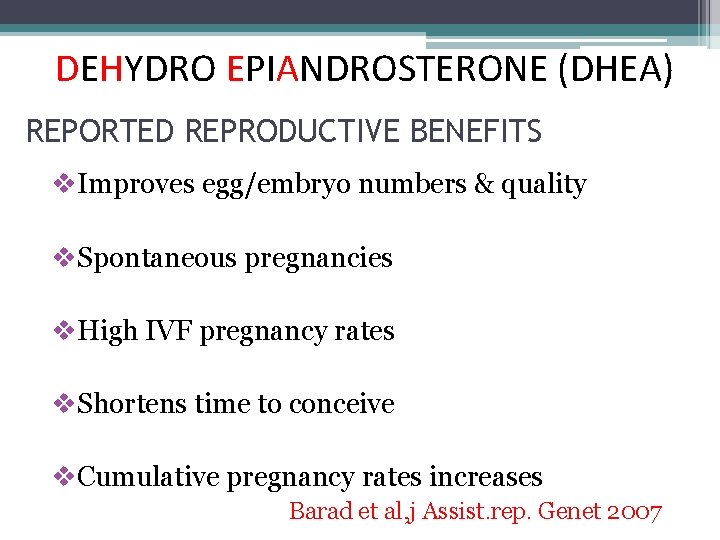 DEHYDRO EPIANDROSTERONE (DHEA) REPORTED REPRODUCTIVE BENEFITS v. Improves egg/embryo numbers & quality v. Spontaneous